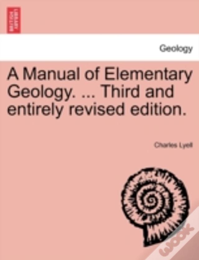 A Manual Of Elementary Geology. ... Third And Entirely Revised Edition.
