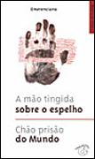A Mão Tingida Sobre o Espelho/Chão Prisão do Mundo