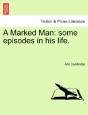 A Marked Man: Some Episodes In His Life. - Preview