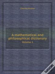 A Mathematical And Philosophical Dictionary Volume 1