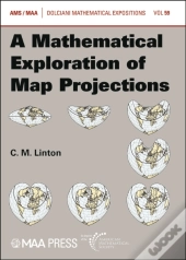 A Mathematical Exploration Of Map Projections
