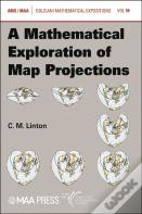 A Mathematical Exploration Of Map Projections