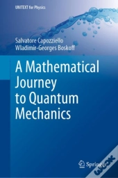 A Mathematical Journey To Quantum Mechanics