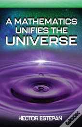 A Mathematics Unifies The Universe