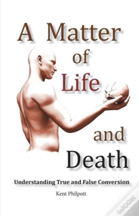A Matter Of Life And Death: Understanding True And False Conversion