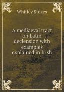 A Mediaeval Tract On Latin Declension With Examples Explained In Irish