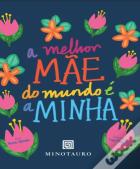 A Melhor Mãe do Mundo é a Minha