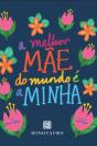 A Melhor Mãe do Mundo é a Minha - Preview