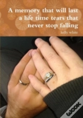 A Memory That Will Last A Life Time Tears That Never Stop Falling