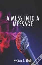 A Mess Into A Message
