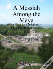 A Messiah Among The Maya
