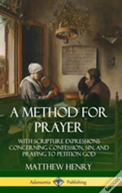 Capa do artigo A Method For Prayer: With Scripture Expressions Concerning Confession, Sin, And Praying To Petition God (Hardcover)