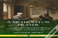 A Method For Prayer: With Scripture Expressions Concerning Confession, Sin, And Praying To Petition God