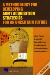 A Methodology For Developing Army Acquisition Strategies For An Uncertain Future