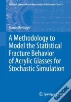 A Methodology To Model The Statistical Fracture Behavior Of Acrylic Glasses For Stochastic Simulation
