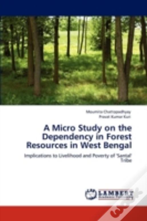 A Micro Study On The Dependency In Forest Resources In West Bengal