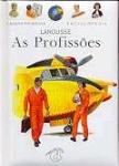 A Minha Primeira Enciclopédia Larousse - As Profissões