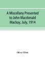 A Miscellany Presented To John Macdonald Mackay, July, 1914 - Preview