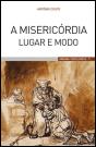 A Misericórdia, Lugar e Modo - Preview