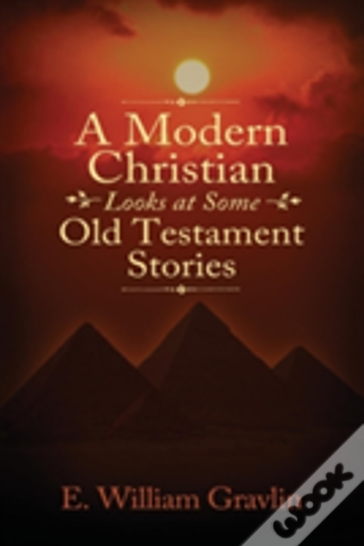 A Modern Christian Looks At Some Old Testament Stories
