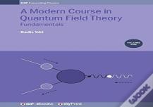 A Modern Course In Quantum Field Theory, Volume 1
