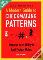 A Modern Guide To Checkmating Patterns