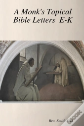 A Monk'S Topical Bible E-K