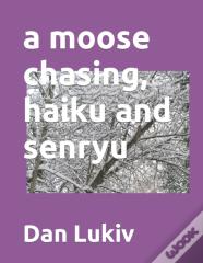 A Moose Chasing, Haiku And Senryu
