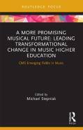 A More Promising Musical Future: Leading Transformational Change In Music Higher Education