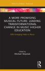 A More Promising Musical Future: Leading Transformational Change In Music Higher Education - Preview
