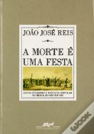 A Morte é uma Festa - Ritos Fúnebres e Revolta Popular no Brasil do Século XIX