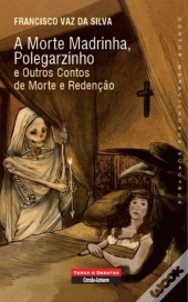 A Morte Madrinha, Polegarzinho e Outros Contos de Morte e Redenção