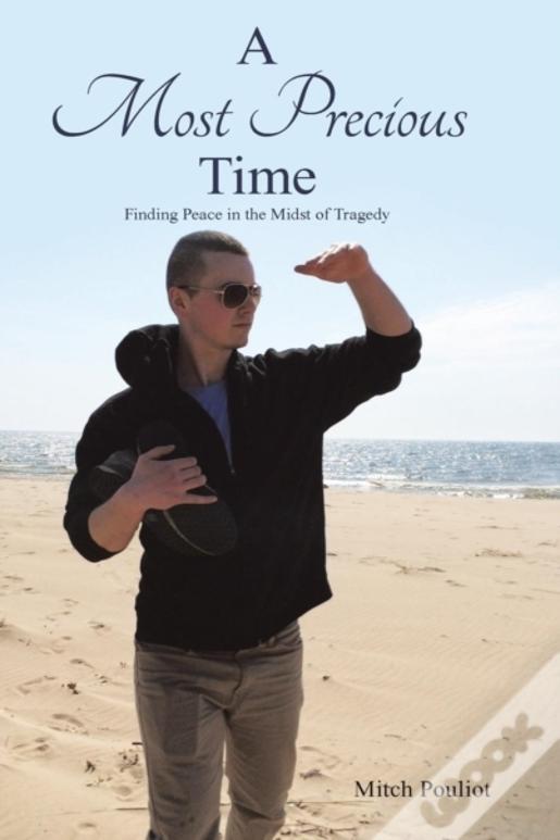 A Most Precious Time: Finding Peace In The Midst Of Tragedy