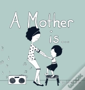 A Mother Is...