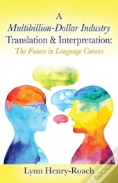 A Multibillion-Dollar Industry Translation & Interpretation