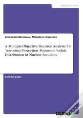 A Multiple-Objective Decision Analysis For Terrorism Protection. Potassium Iodide Distribution In Nuclear Incidents
