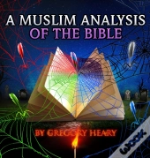 A Muslim Analysis Of The Bible