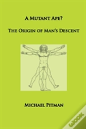 A Mutant Ape? The Origin Of Man'S Descent