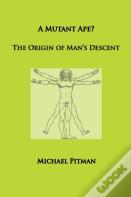 A Mutant Ape? The Origin Of Man'S Descent