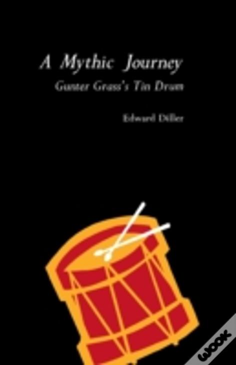 A Mythic Journey: Gunter Grass'S Tin Drum