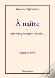 À Naître ; Petits Contes, Pour Grandes Histoires...