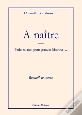 À Naître ; Petits Contes, Pour Grandes Histoires...