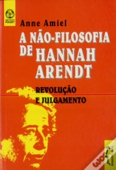 A Não-Filosofia de Hannah Arendt