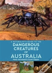 A Naturalist'S Guide To Dangerous Creatures Of Australia