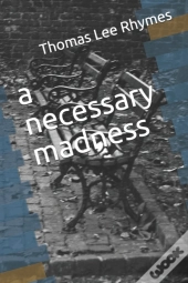 A Necessary Madness