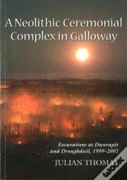 A Neolithic Ceremonial Complex In Galloway