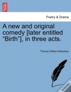 Capa do artigo A New And Original Comedy (Later Entitled "Birth"), In Three Acts.