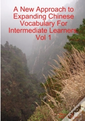 A New Approach To Expanding Chinese Vocabulary For Intermediate Learners.Vol 1