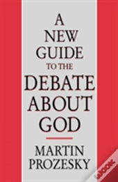 A New Guide To The Debate About God