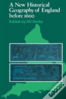 A New Historical Geography Of England Before 1600